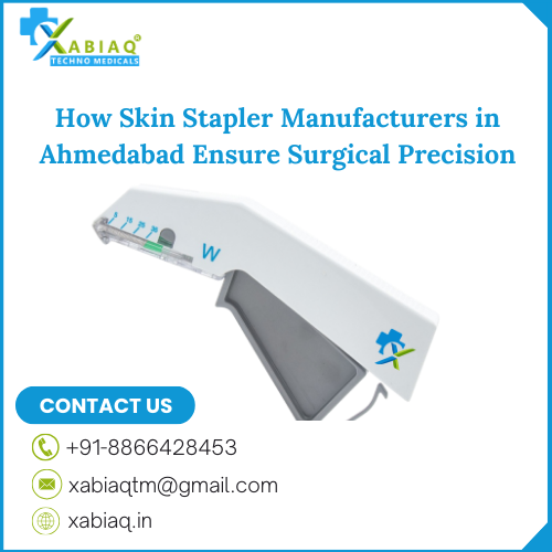 How Skin Stapler Manufacturers in Ahmedabad Maintain Quality and Surgical Precision